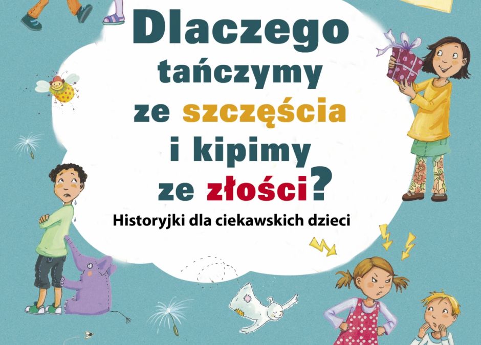Dlaczego tańczymy ze szczęścia i kipimy ze złości?