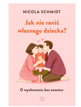 książka Jak nie ranić własnego dziecka