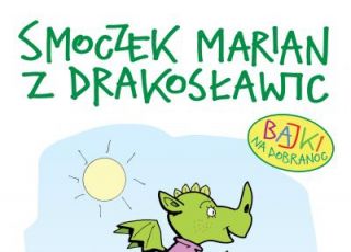 książki dla dzieci, Smoczek Marian z Drakosławic, Andrzej Mleczko, bajki dla dzieci