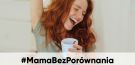 #MamaBezPorównania mamotoja.pl