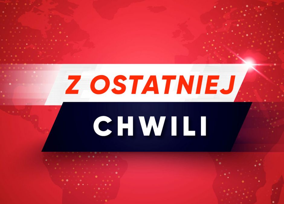 z ostatniej chwili